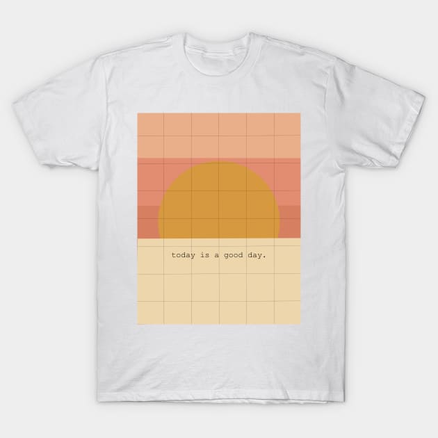 Today is a good day. T-Shirt by gremoline